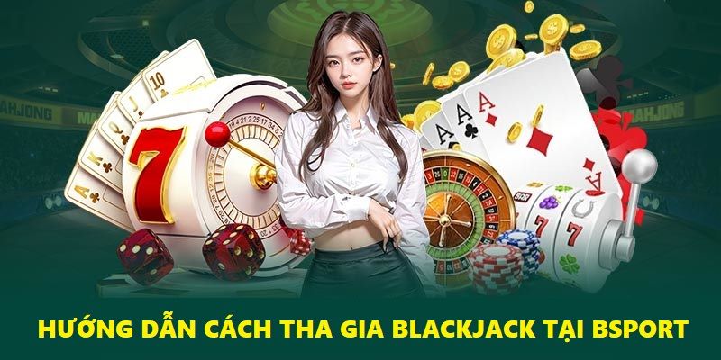 Chỉ với 5 bước đơn giản, hội viên đã có thể trải nghiệm tựa game bài Blackjack