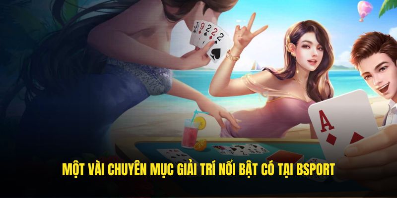 Một vài chuyên mục giải trí nổi bật có tại Bsport
