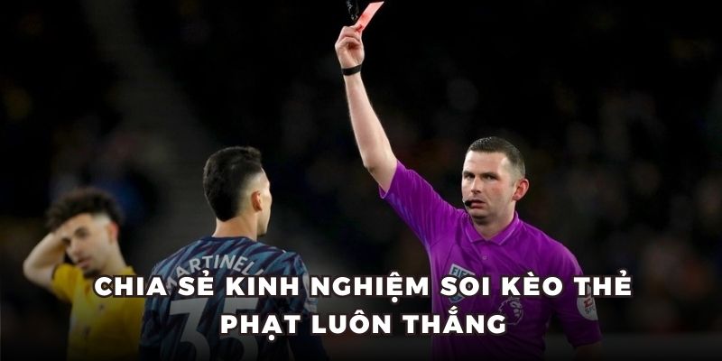 Chia sẻ kinh nghiệm soi kèo thẻ phạt luôn thắng