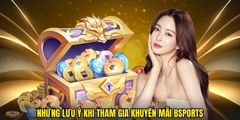 Những vấn đề cần lưu ý khi tham gia khuyến mại tại Bsports