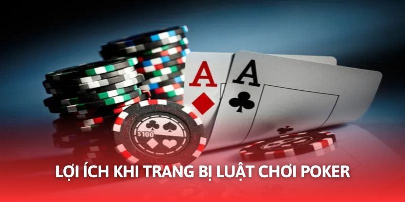 Luật chơi Poker là kiến thức quan trọng cần trang bị