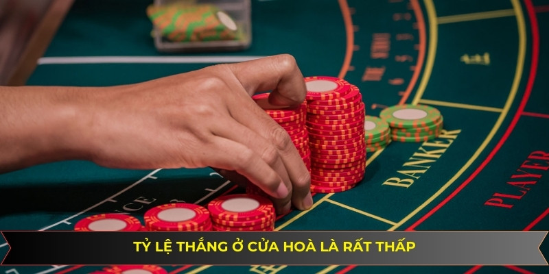 Tỷ lệ thắng ở cửa hoà là rất thấp