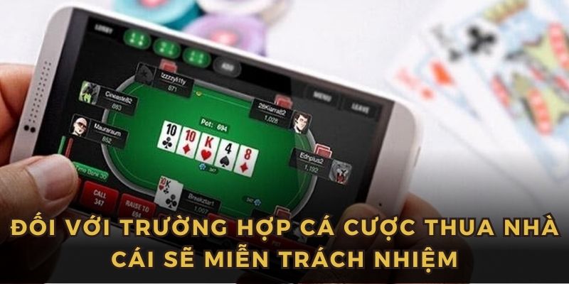 Cá cược thua là trường hợp nhà cái có thể miễn trách nhiệm liên quan