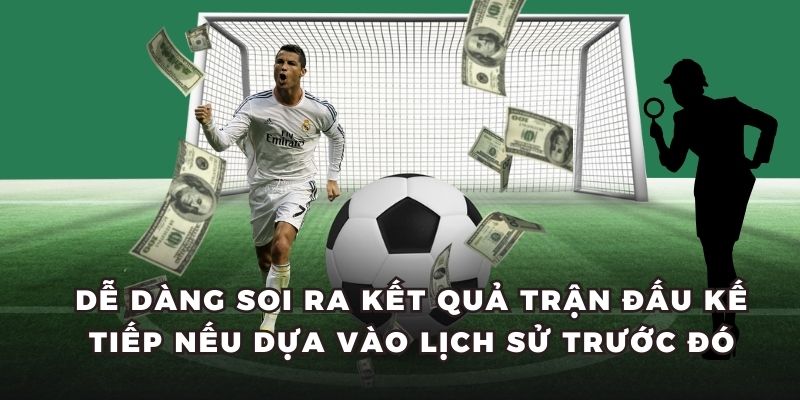 Dễ dàng soi ra kết quả trận đấu kế tiếp nếu dựa vào lịch sử trước đó
